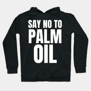 Say No to Palm Oil Hoodie